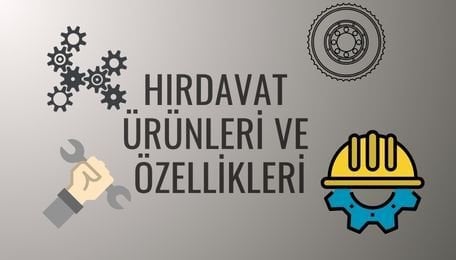 Hırdavat Ürünleri ve Özellikleri