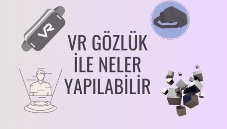 Sanal Gerçeklik Gözlüğü ile Neler Yapılabilir