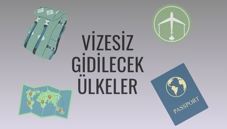 Vizesiz Gidilecek Ülkeler Listesi 