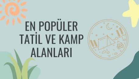 En Popüler Tatil ve Kamp Alanları