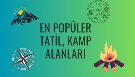 En Popüler Tatil ve Kamp Alanları